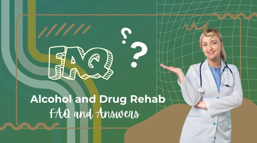 Alcohol and Drug Rehab FAQ and Answers