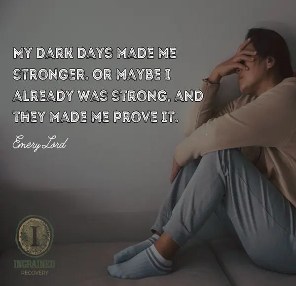 Ingrained: Dark Days Made Me Stronger Quote