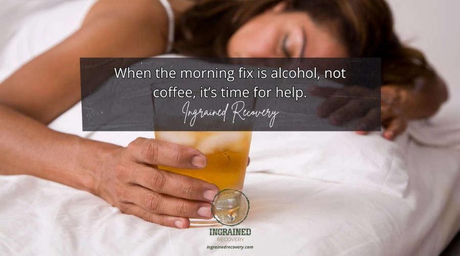 Drinking in the morning before work - Ingrained Recovery